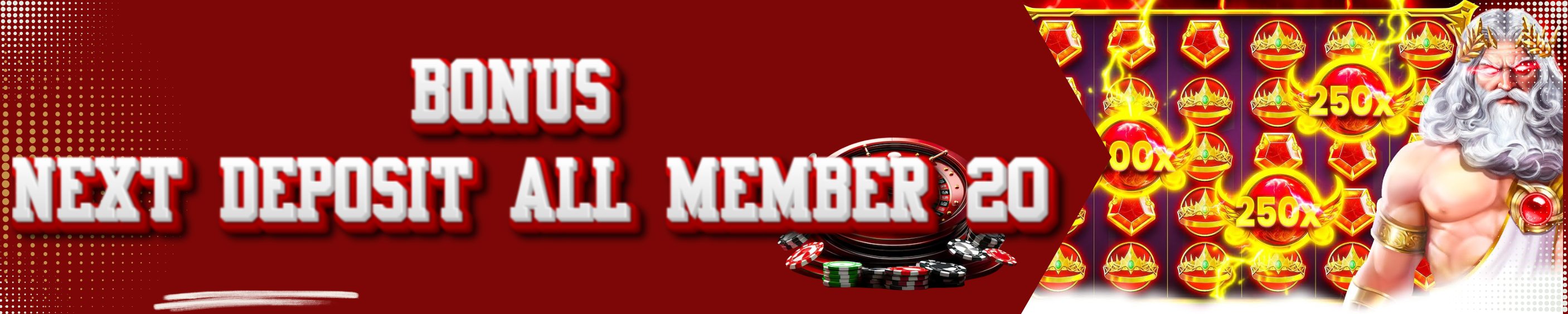 BONUS NEXT DEPOSIT ALL MEMBER 20